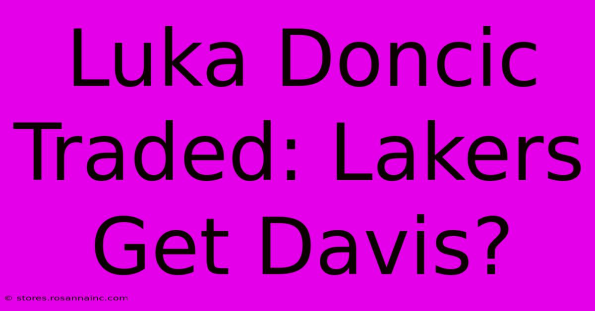 Luka Doncic Traded: Lakers Get Davis?