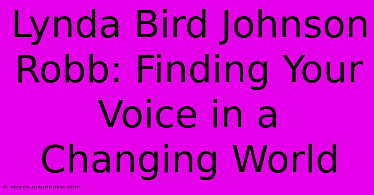 Lynda Bird Johnson Robb: Finding Your Voice In A Changing World