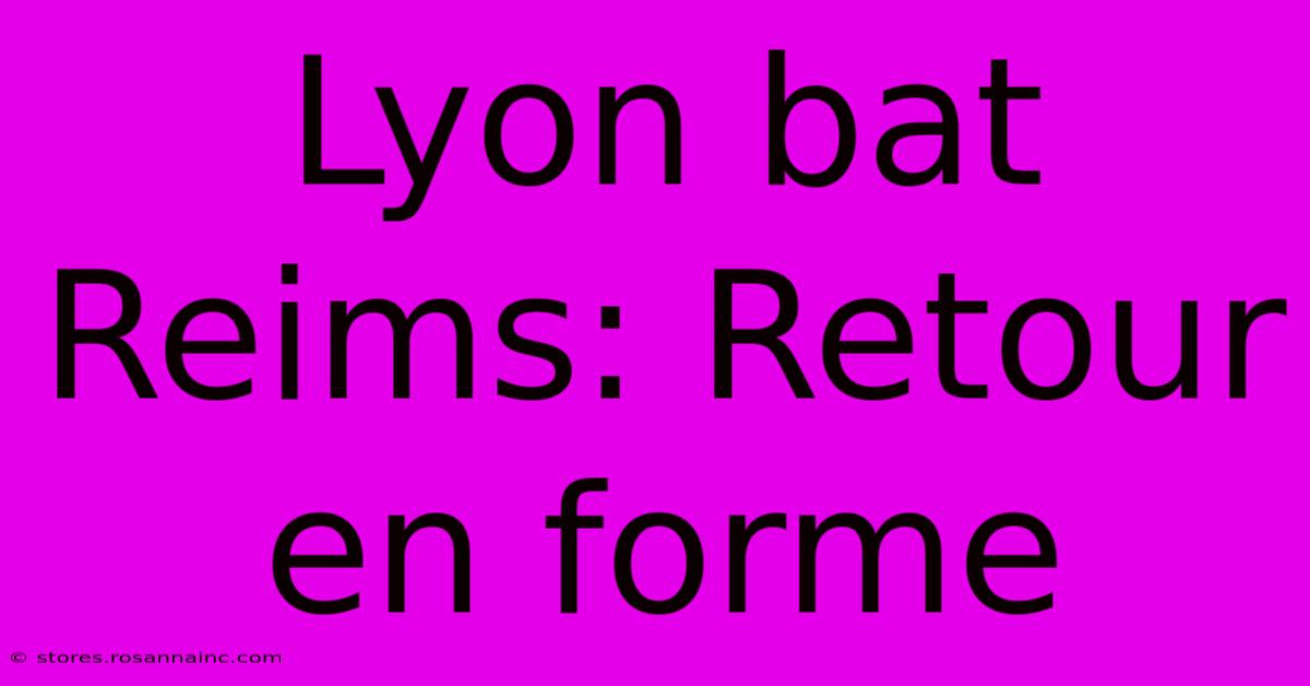 Lyon Bat Reims: Retour En Forme