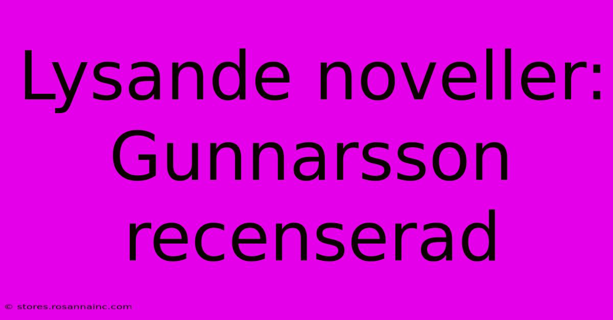 Lysande Noveller: Gunnarsson Recenserad