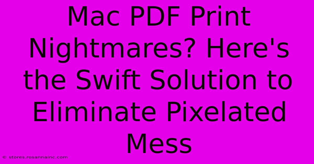 Mac PDF Print Nightmares? Here's The Swift Solution To Eliminate Pixelated Mess