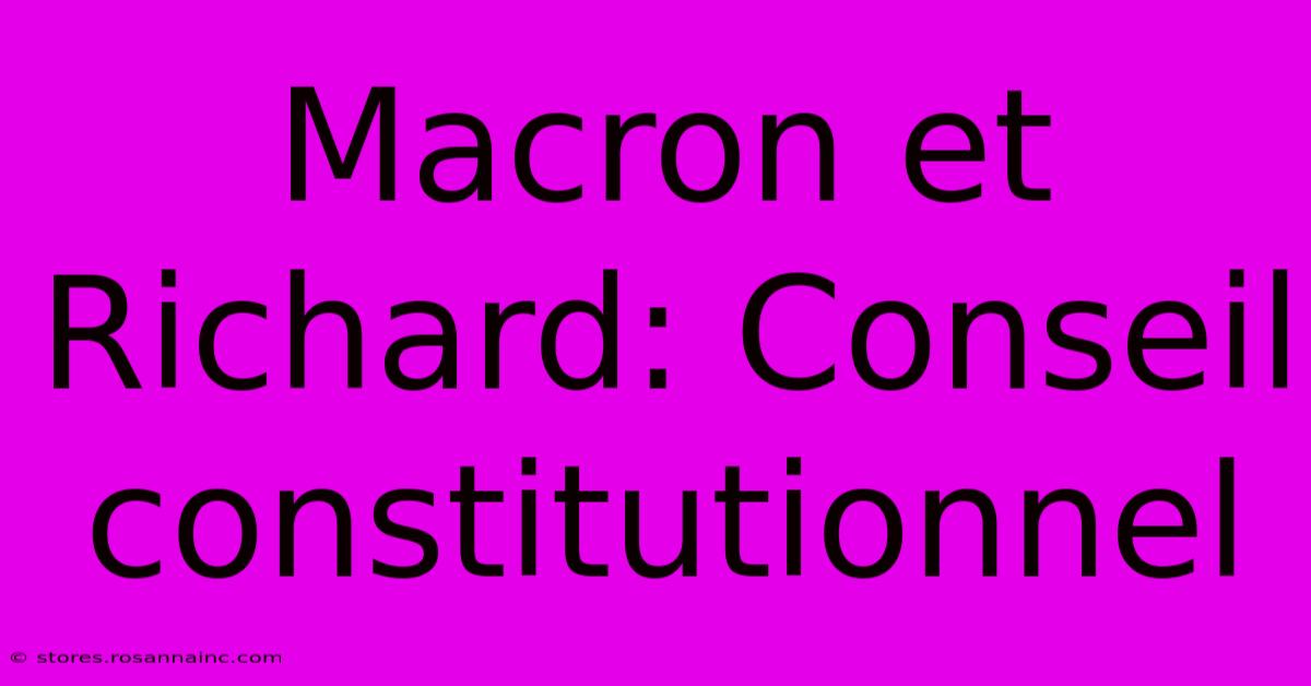 Macron Et Richard: Conseil Constitutionnel