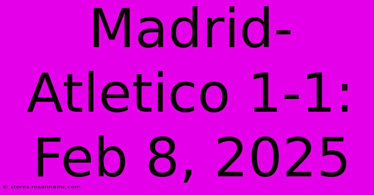 Madrid-Atletico 1-1: Feb 8, 2025