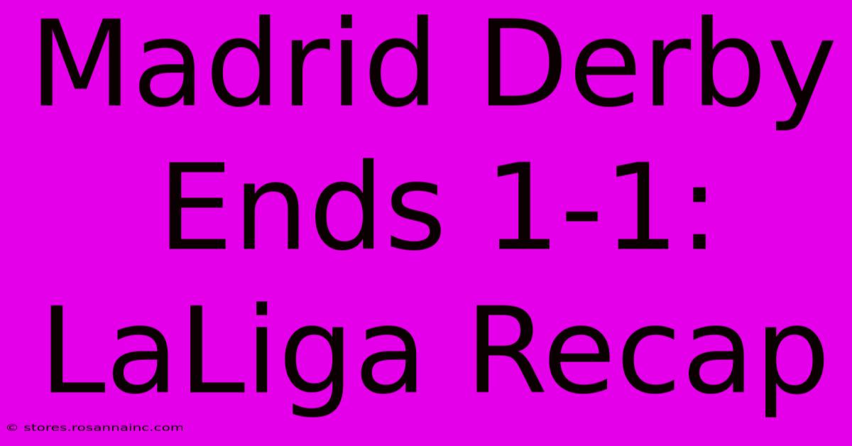 Madrid Derby Ends 1-1: LaLiga Recap