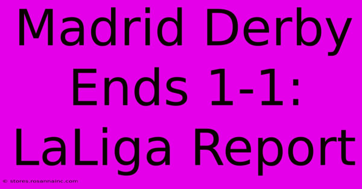 Madrid Derby Ends 1-1: LaLiga Report