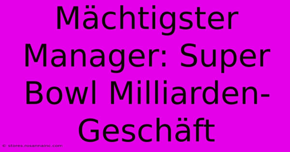 Mächtigster Manager: Super Bowl Milliarden-Geschäft