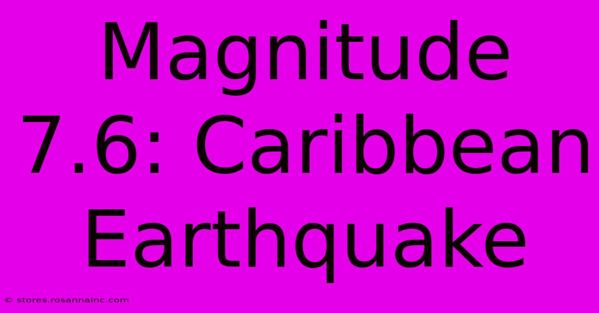 Magnitude 7.6: Caribbean Earthquake