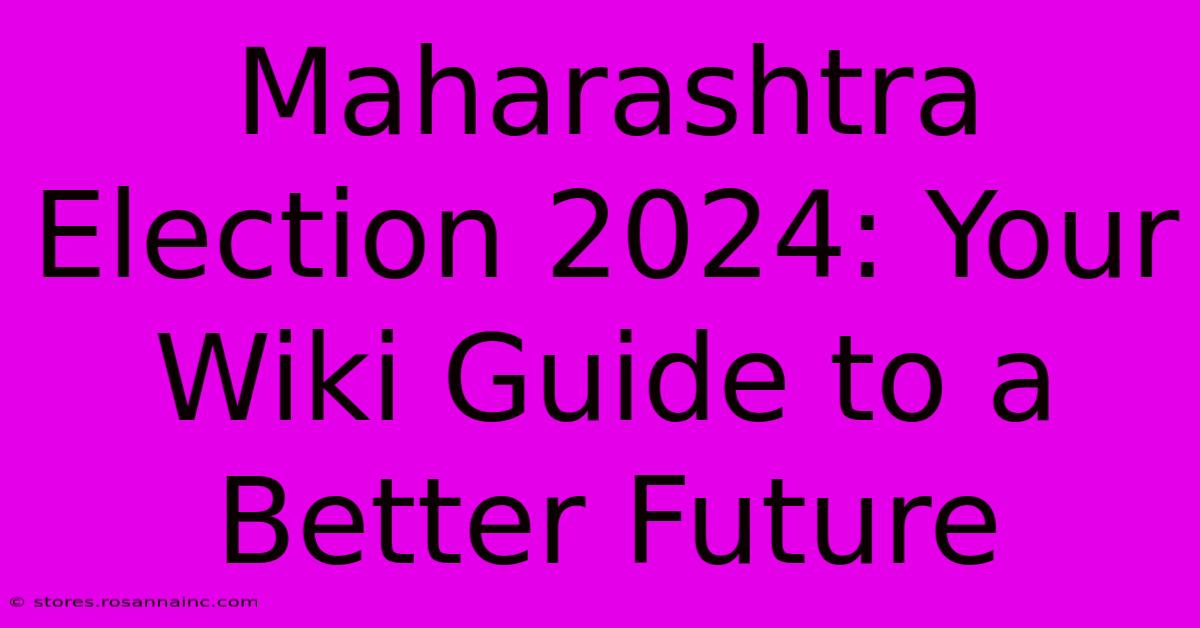 Maharashtra Election 2024: Your Wiki Guide To A Better Future