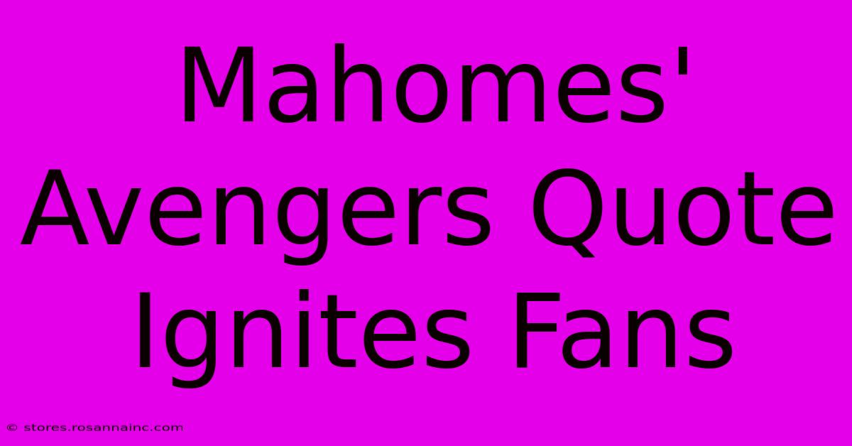 Mahomes' Avengers Quote Ignites Fans