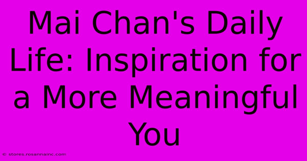 Mai Chan's Daily Life: Inspiration For A More Meaningful You