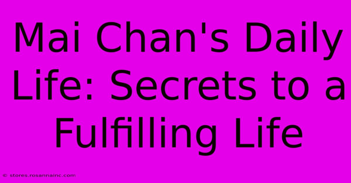 Mai Chan's Daily Life: Secrets To A Fulfilling Life