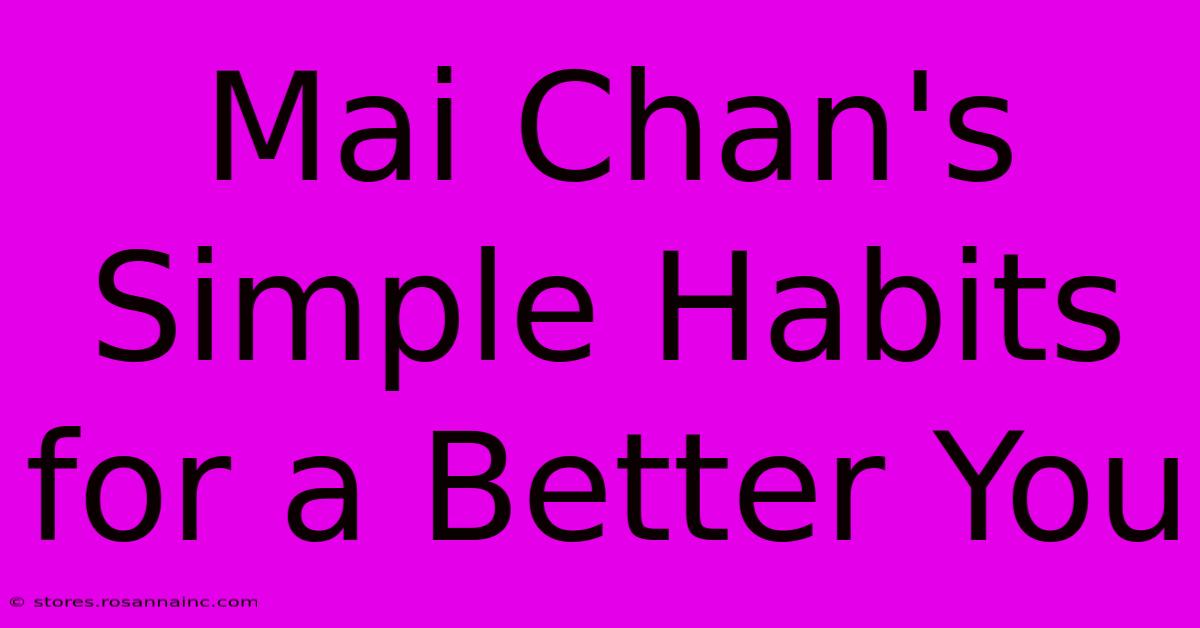 Mai Chan's Simple Habits For A Better You