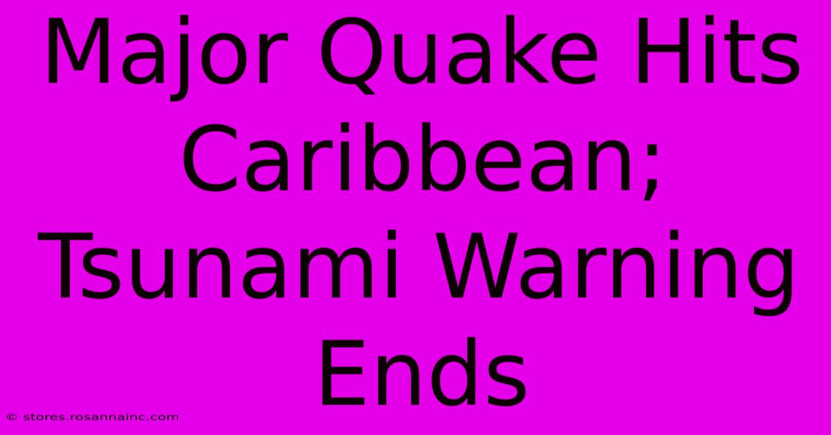 Major Quake Hits Caribbean; Tsunami Warning Ends