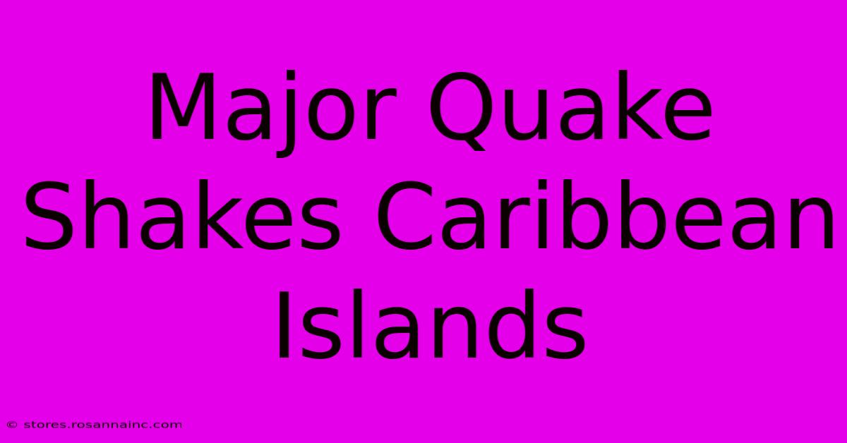 Major Quake Shakes Caribbean Islands