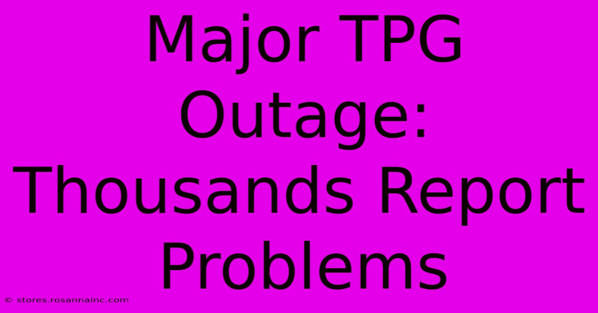 Major TPG Outage: Thousands Report Problems