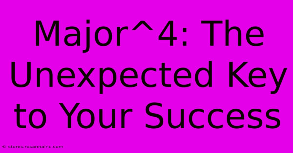 Major^4: The Unexpected Key To Your Success