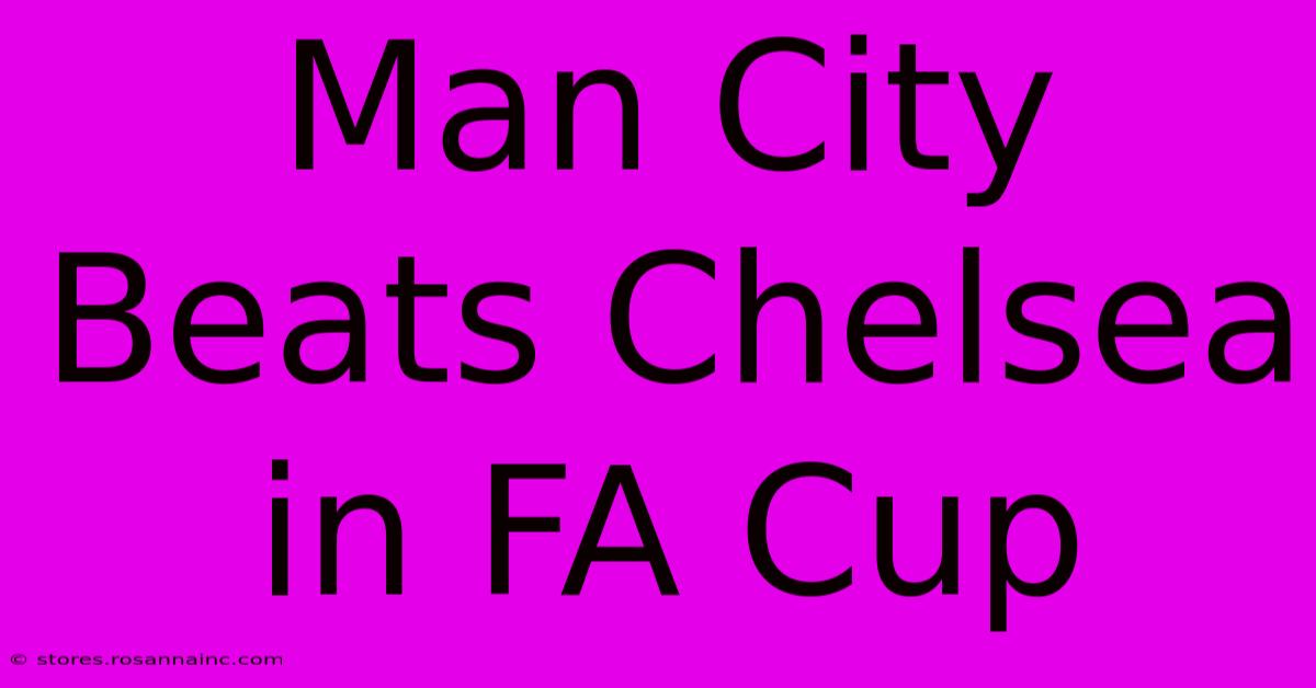 Man City Beats Chelsea In FA Cup