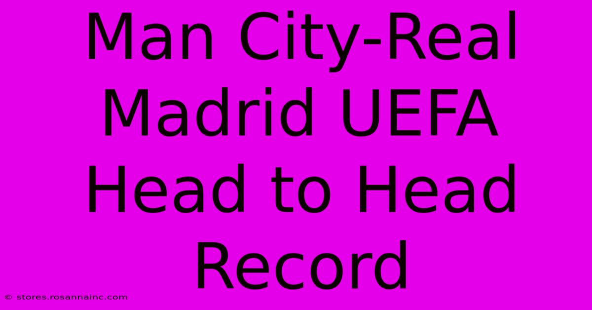 Man City-Real Madrid UEFA Head To Head Record