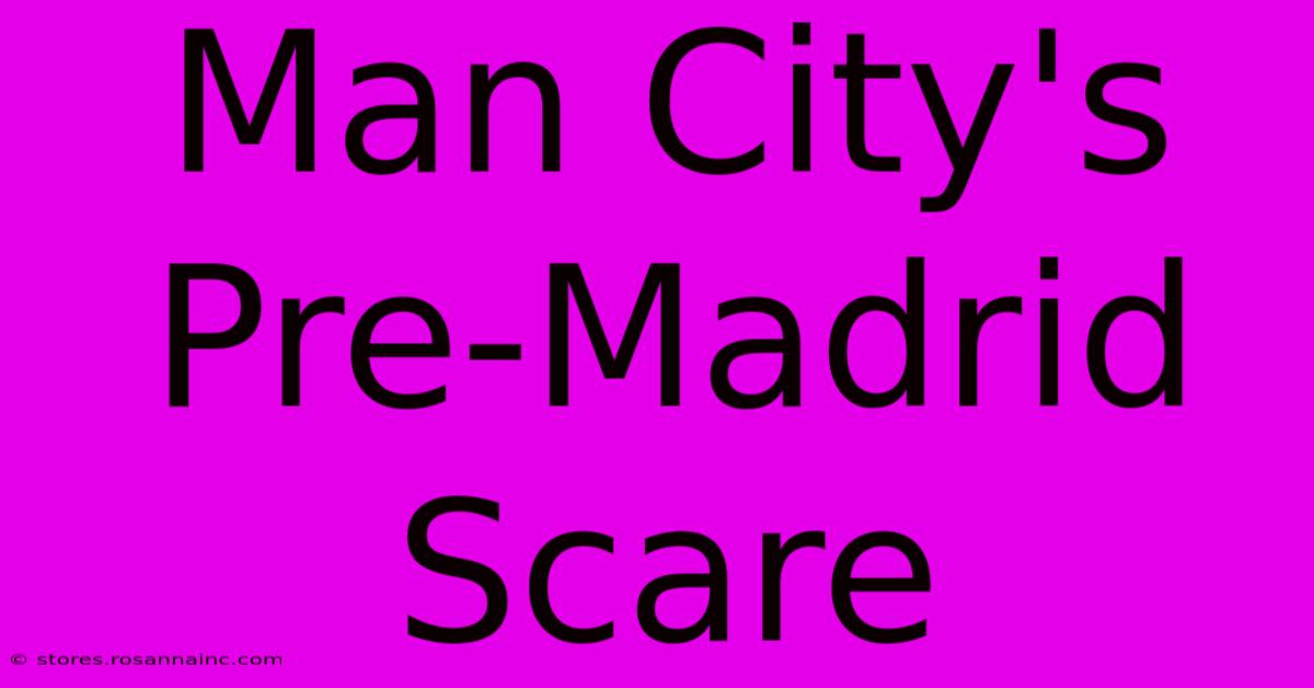 Man City's Pre-Madrid Scare