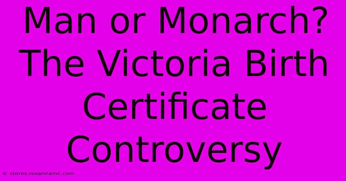 Man Or Monarch? The Victoria Birth Certificate Controversy