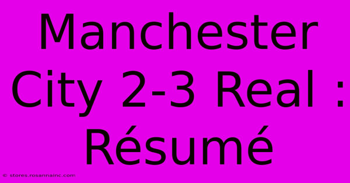 Manchester City 2-3 Real : Résumé