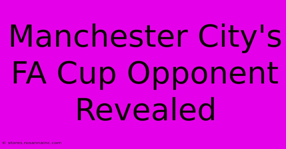 Manchester City's FA Cup Opponent Revealed