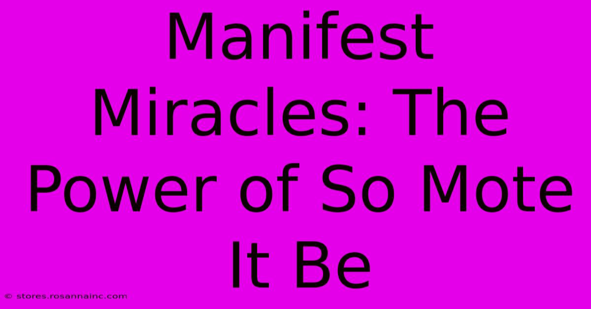 Manifest Miracles: The Power Of So Mote It Be