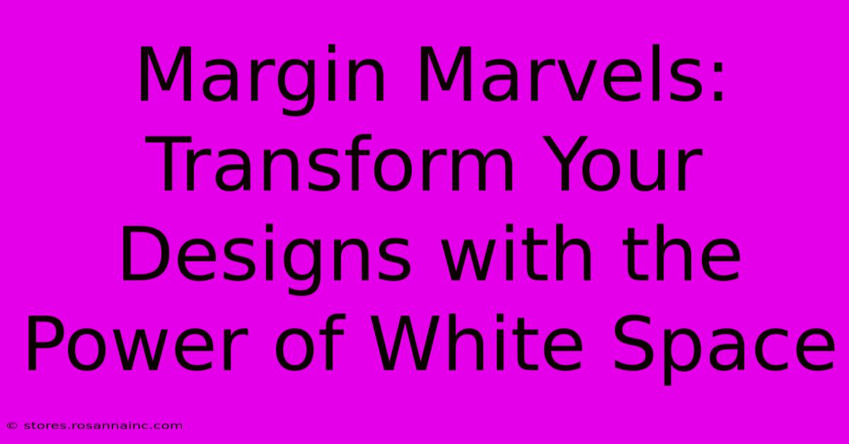 Margin Marvels: Transform Your Designs With The Power Of White Space