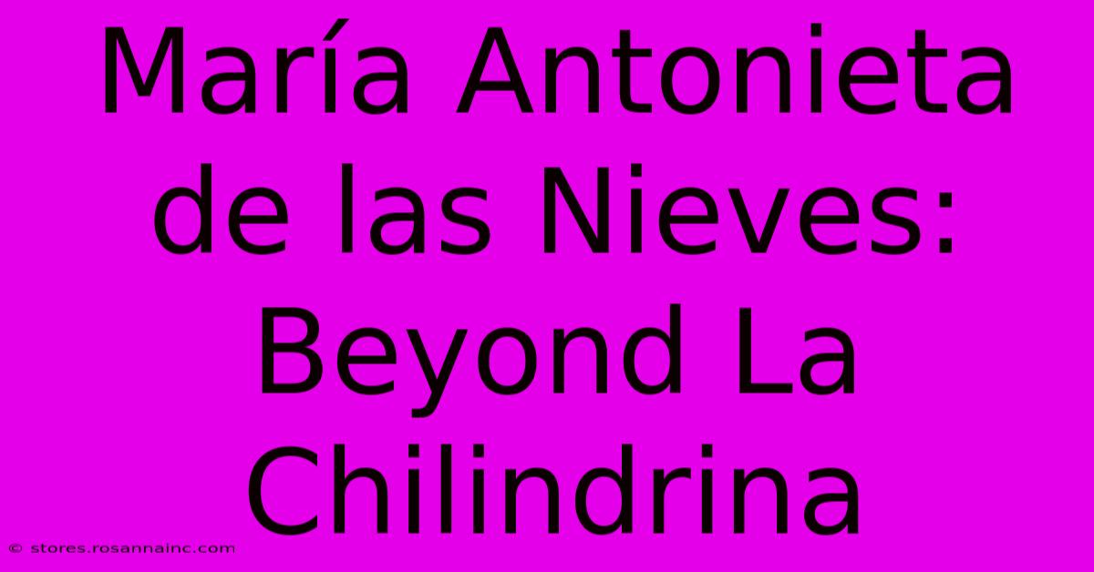 María Antonieta De Las Nieves: Beyond La Chilindrina