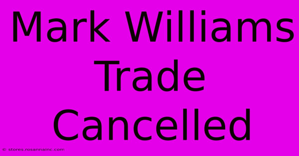 Mark Williams Trade Cancelled