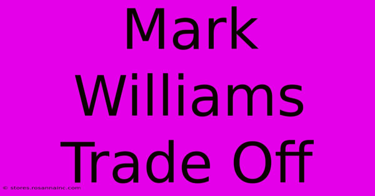 Mark Williams Trade Off