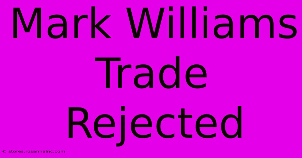 Mark Williams Trade Rejected