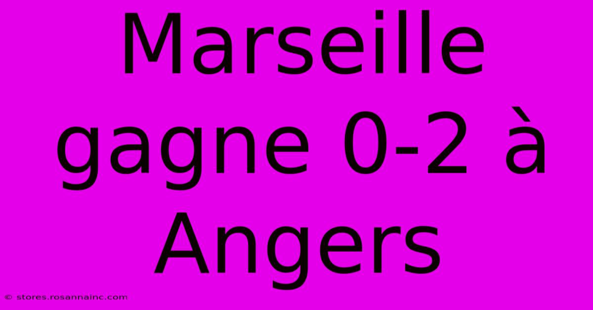 Marseille Gagne 0-2 À Angers