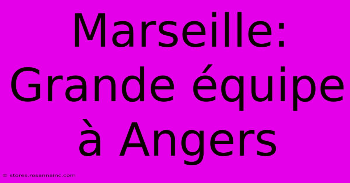 Marseille: Grande Équipe À Angers