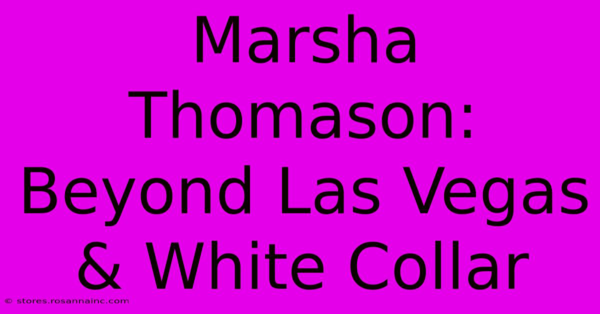 Marsha Thomason: Beyond Las Vegas & White Collar