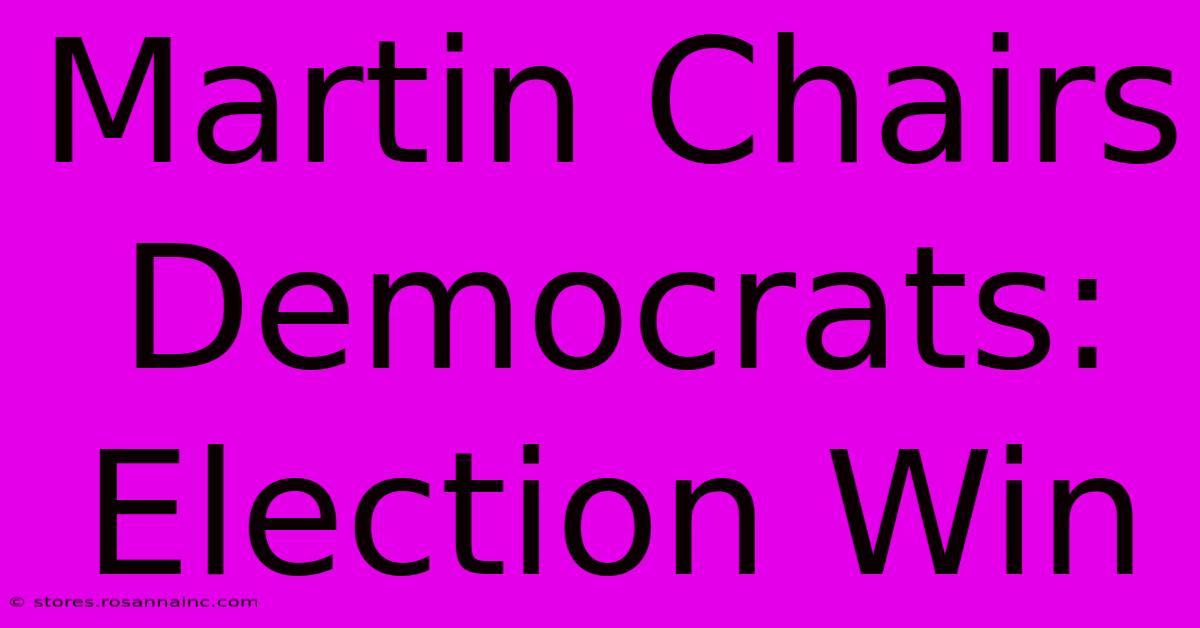 Martin Chairs Democrats: Election Win