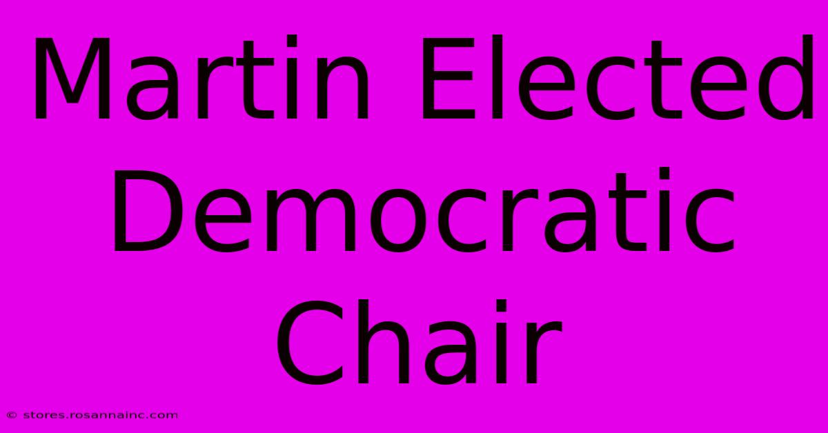 Martin Elected Democratic Chair