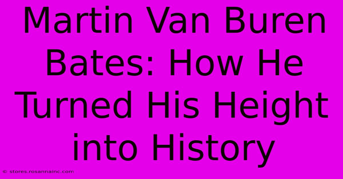 Martin Van Buren Bates: How He Turned His Height Into History