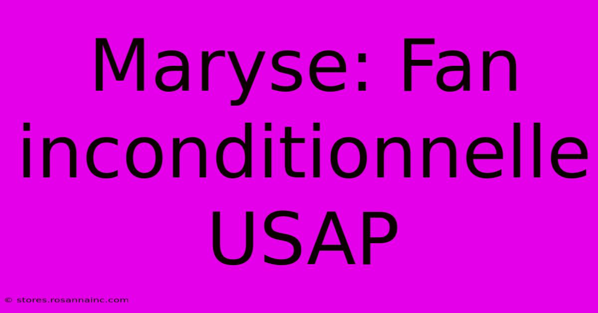 Maryse: Fan Inconditionnelle USAP