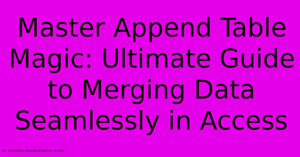 Master Append Table Magic: Ultimate Guide To Merging Data Seamlessly In Access