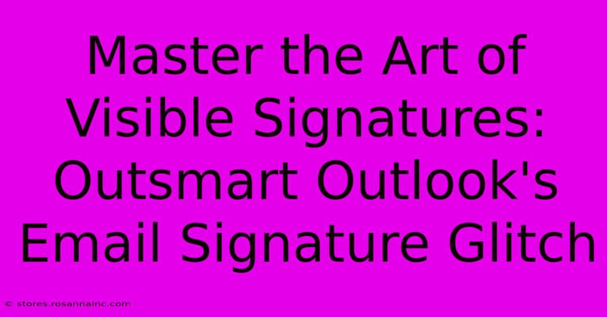 Master The Art Of Visible Signatures: Outsmart Outlook's Email Signature Glitch