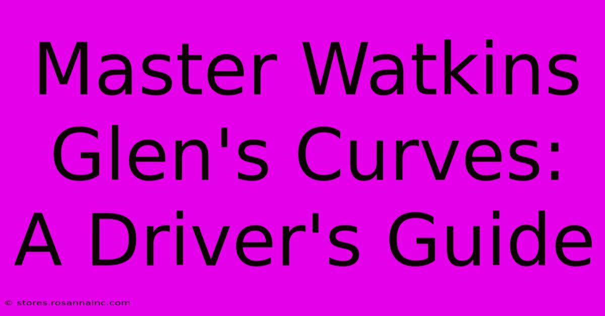 Master Watkins Glen's Curves: A Driver's Guide