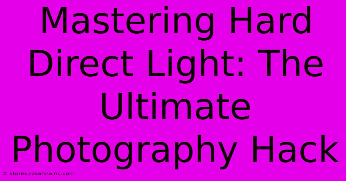 Mastering Hard Direct Light: The Ultimate Photography Hack