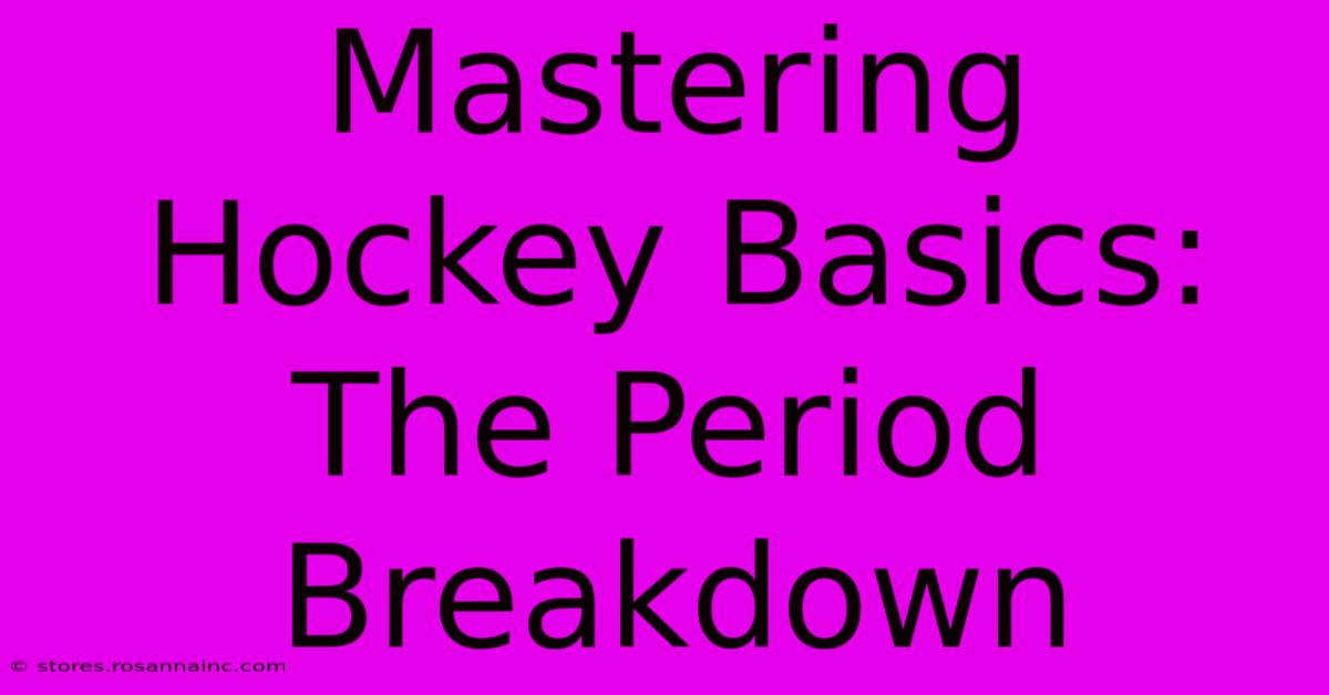 Mastering Hockey Basics: The Period Breakdown