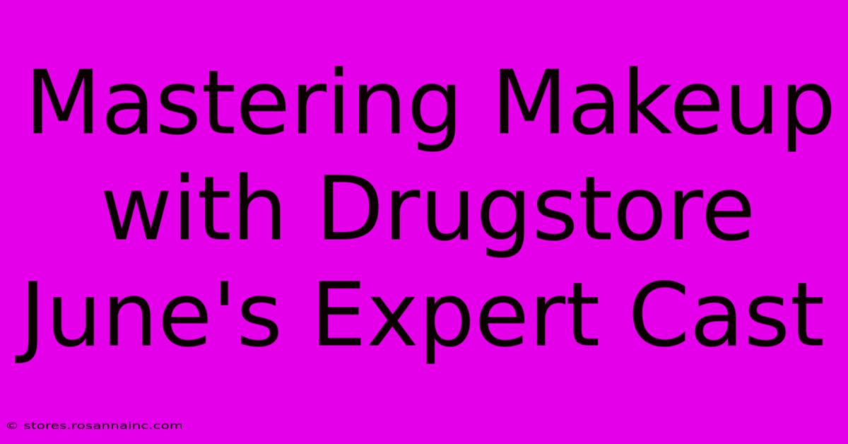 Mastering Makeup With Drugstore June's Expert Cast