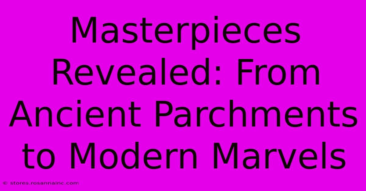 Masterpieces Revealed: From Ancient Parchments To Modern Marvels