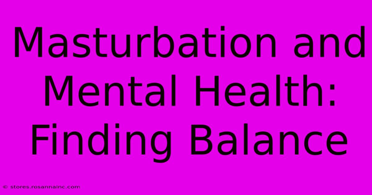 Masturbation And Mental Health: Finding Balance