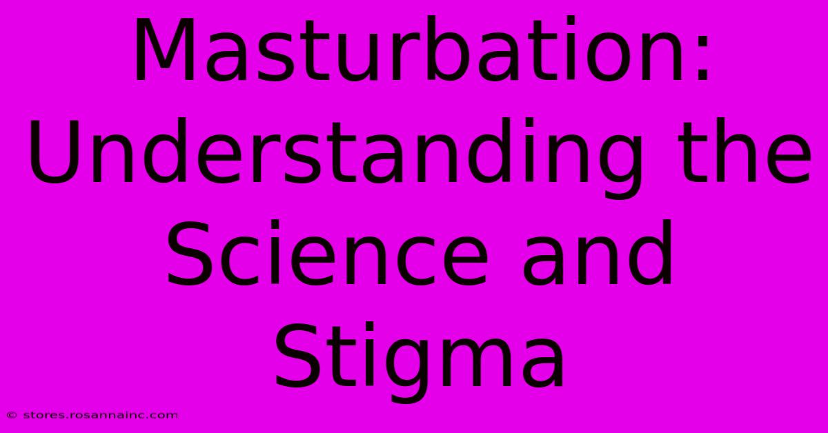 Masturbation: Understanding The Science And Stigma