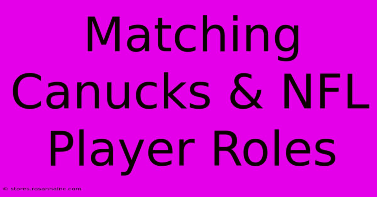 Matching Canucks & NFL Player Roles