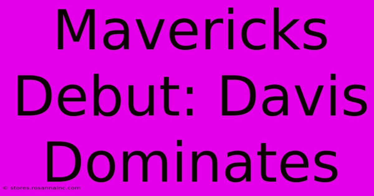 Mavericks Debut: Davis Dominates